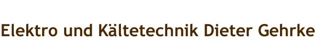 Elektro und K&auml;ltetechnik Dieter Gehrke